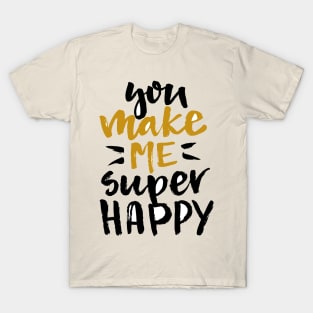 You Make Me Happy T-Shirt